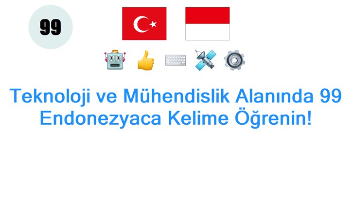 Teknoloji ve Mühendislik Alanında 99 Endonezyaca Kelime Öğrenin!